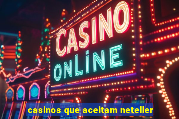 casinos que aceitam neteller